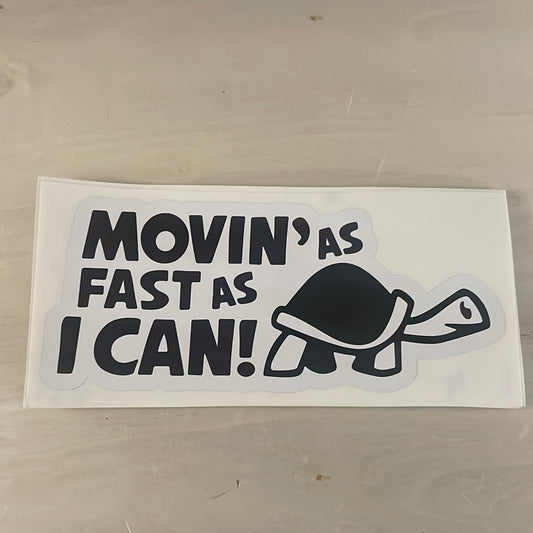 Movin’as fast as i can