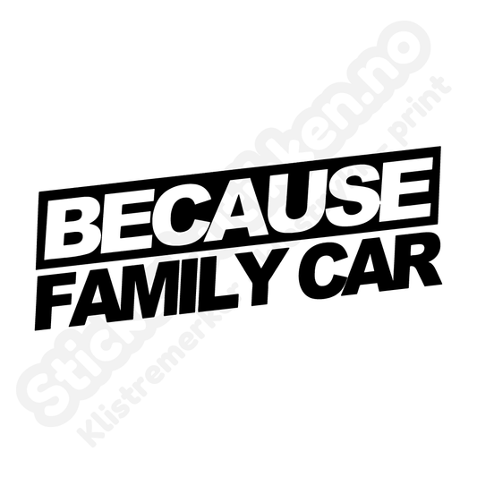 Because family car