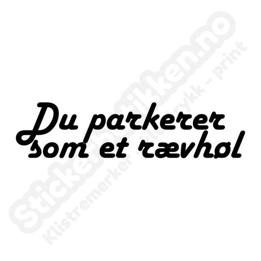 Du parkerer som et r*vhøl