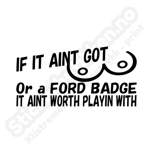 Ford if it aint got boobs