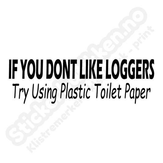 If you don't like loggers