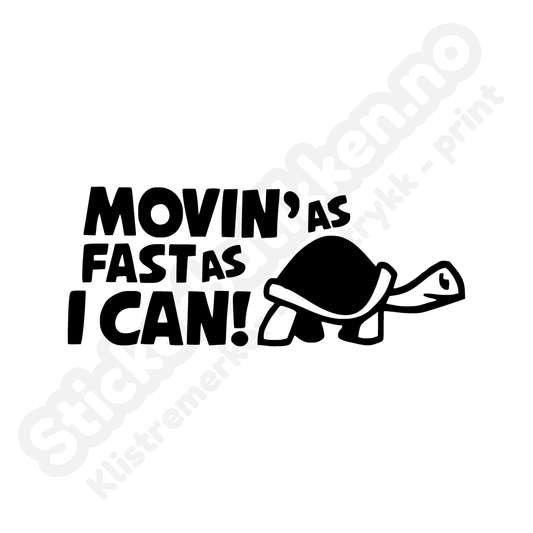Moving as fast as i can