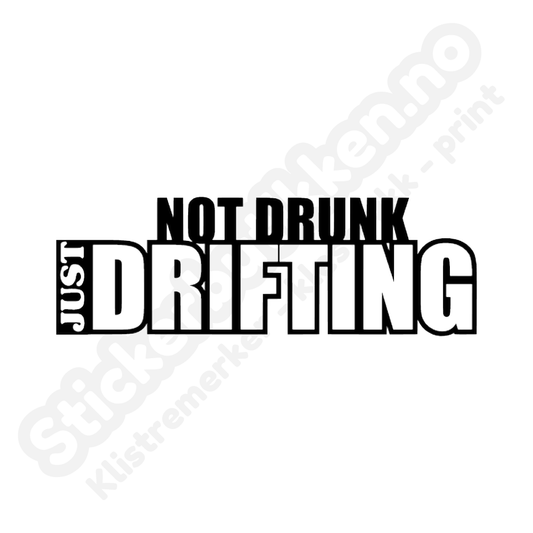 Not drunk just drifting