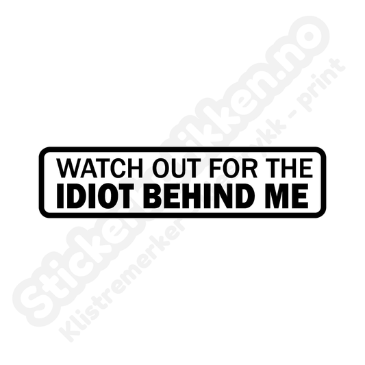 Watch out for idiot