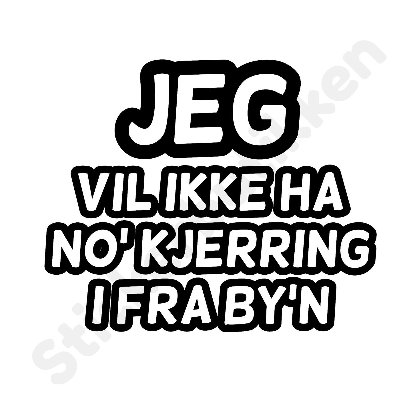 Jeg vil ikke ha no' kjerring i fra by'n