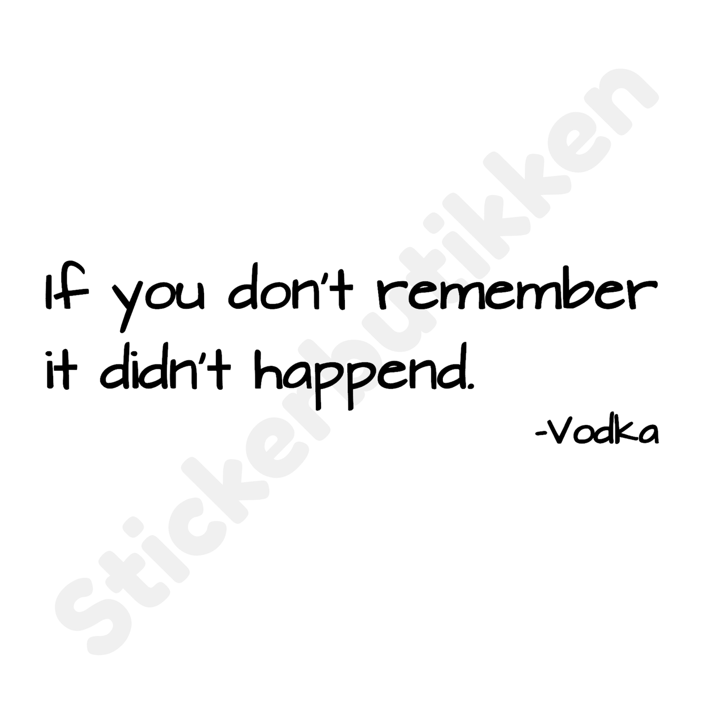 If you don't remember it didn't happend