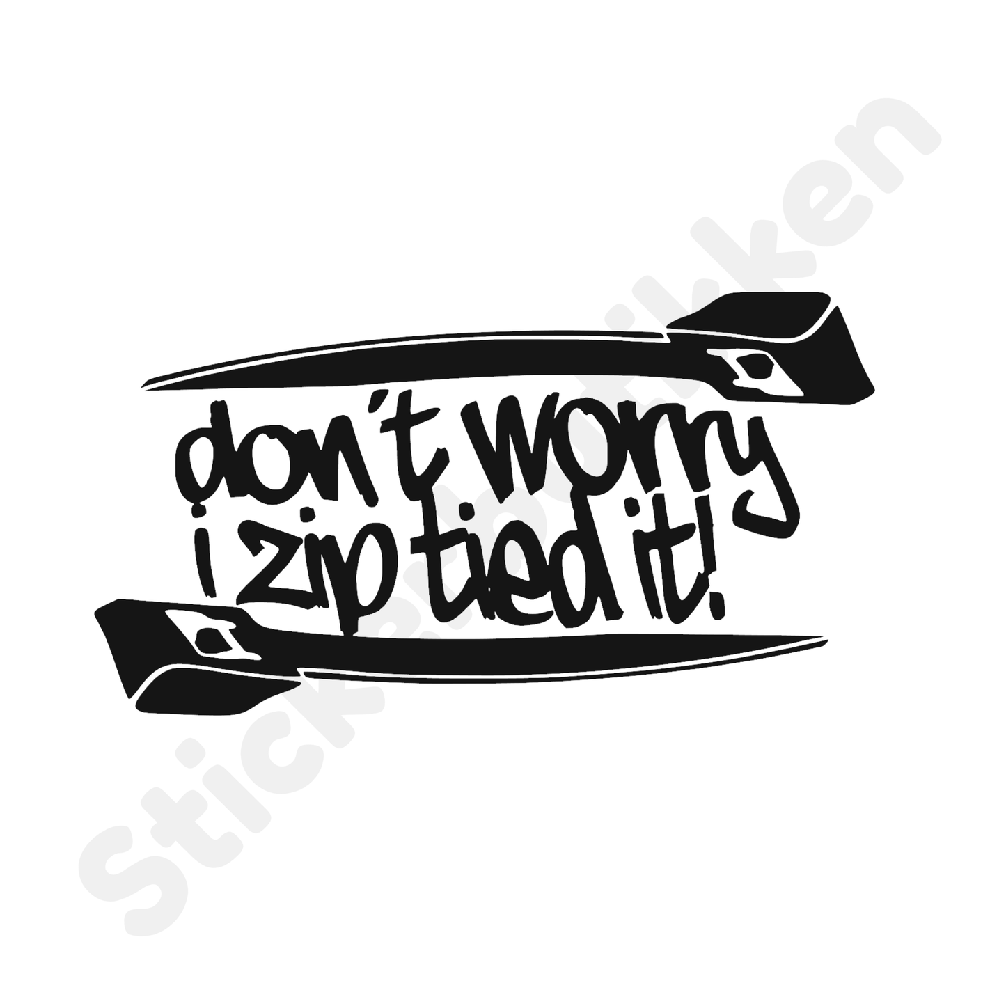 Don't Worry I Zip Tied It