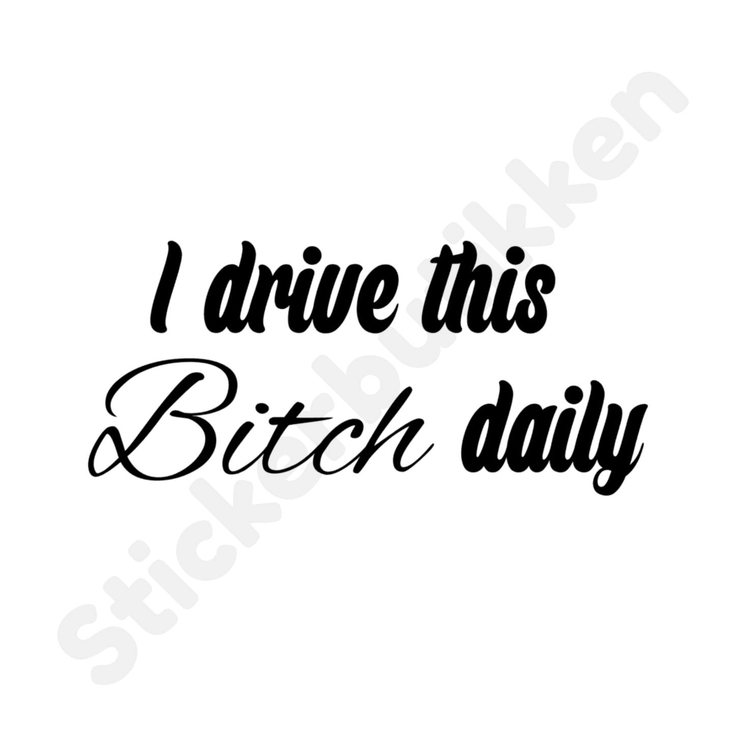 I Drive This Bitch Daily