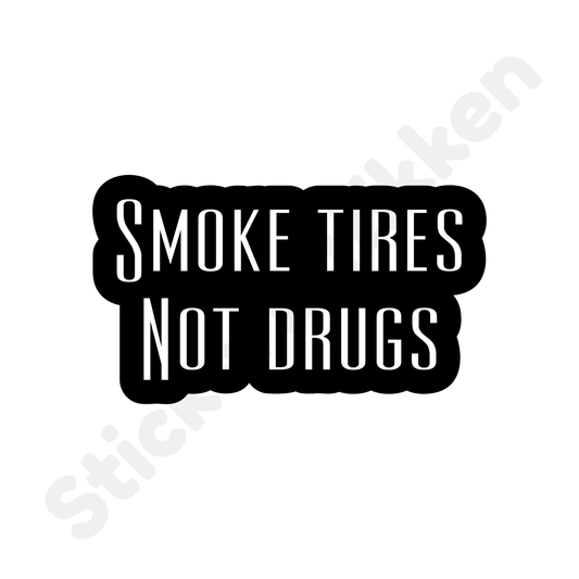 Smoke Tires Not Drugs