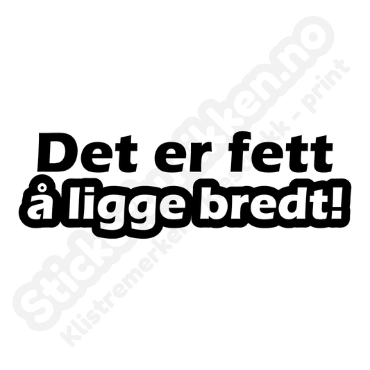 Det er fett å ligge bredt