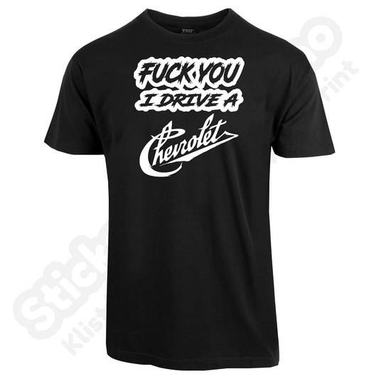 Fuck You I Drive A Chevrolet