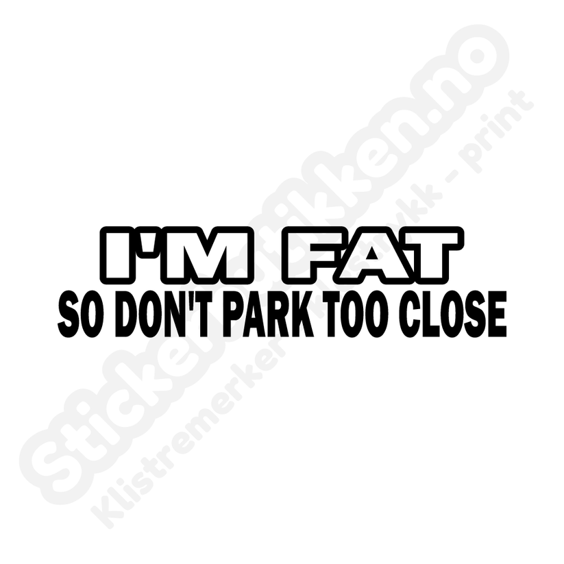 I'm fat don't park close – Stickerbutikken.no