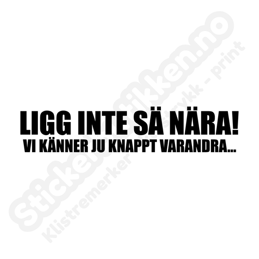 Ligg inte sä nära