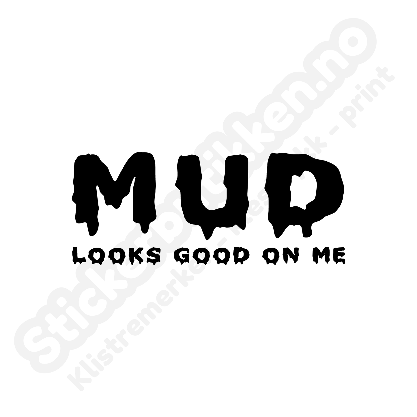 Mud Looks Good On Me