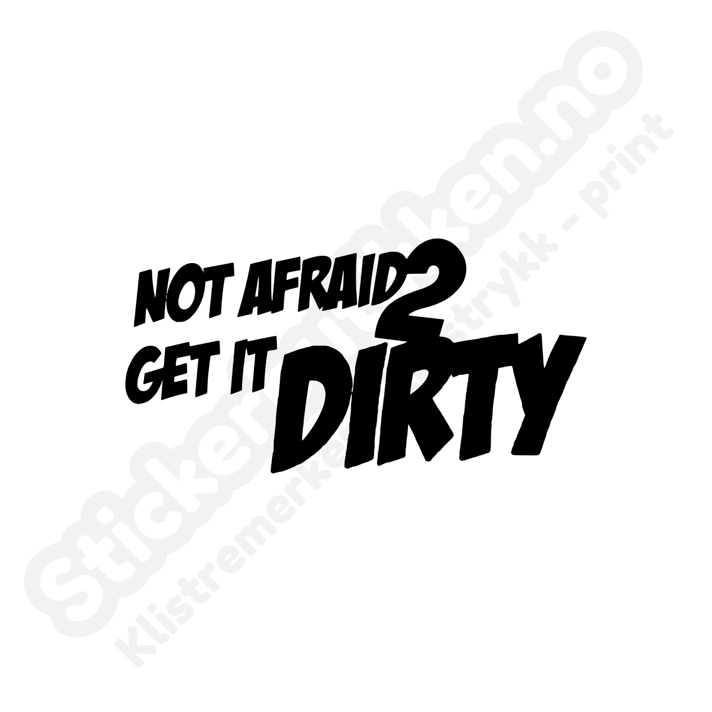 Not Afraid 2 Get Dirty