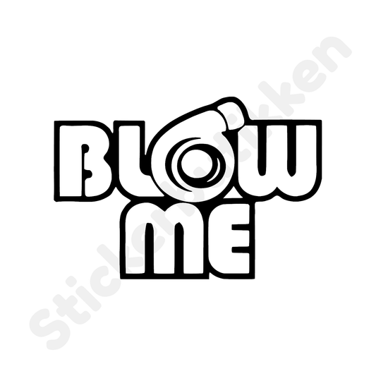 Blow me