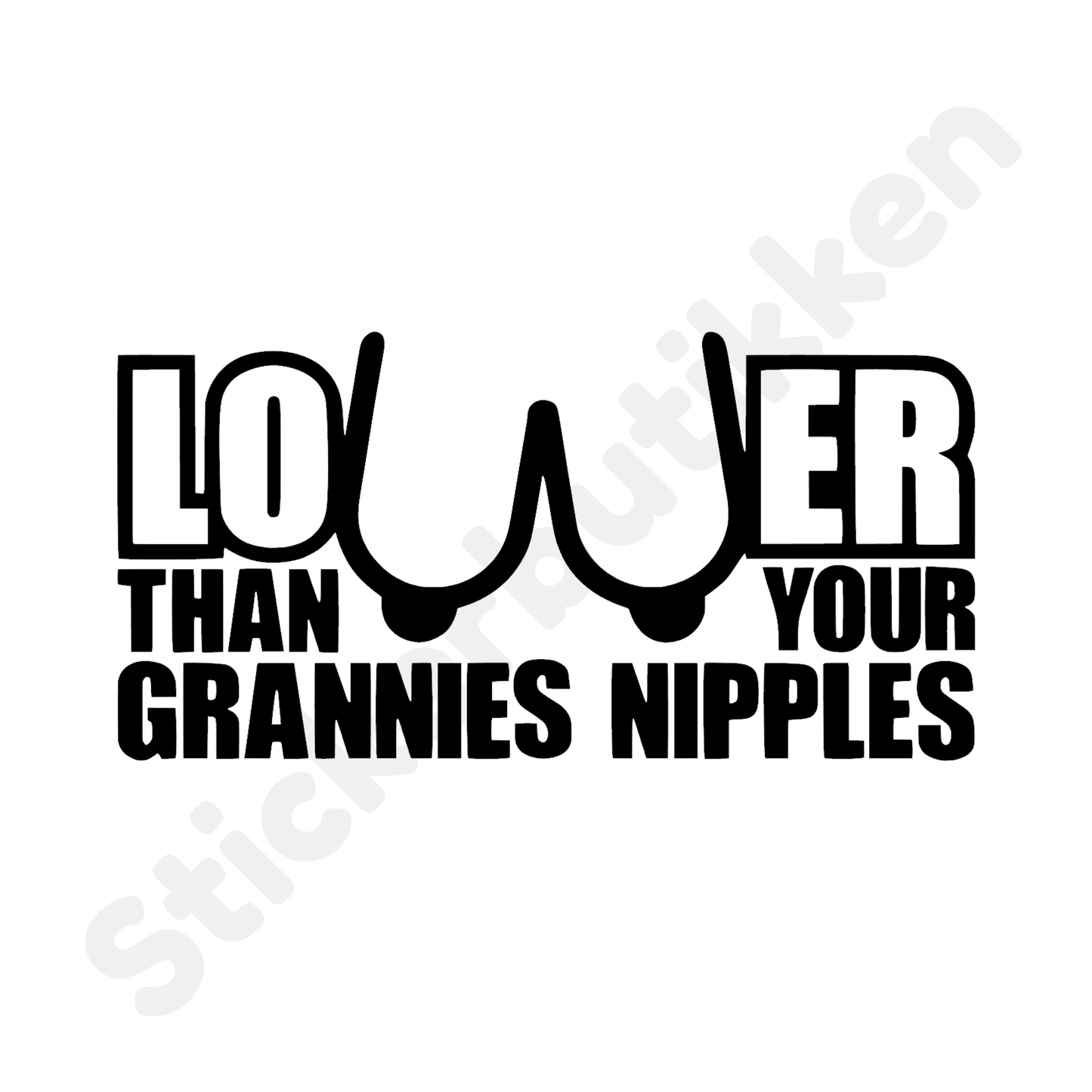 Lower Than Your Grannies..