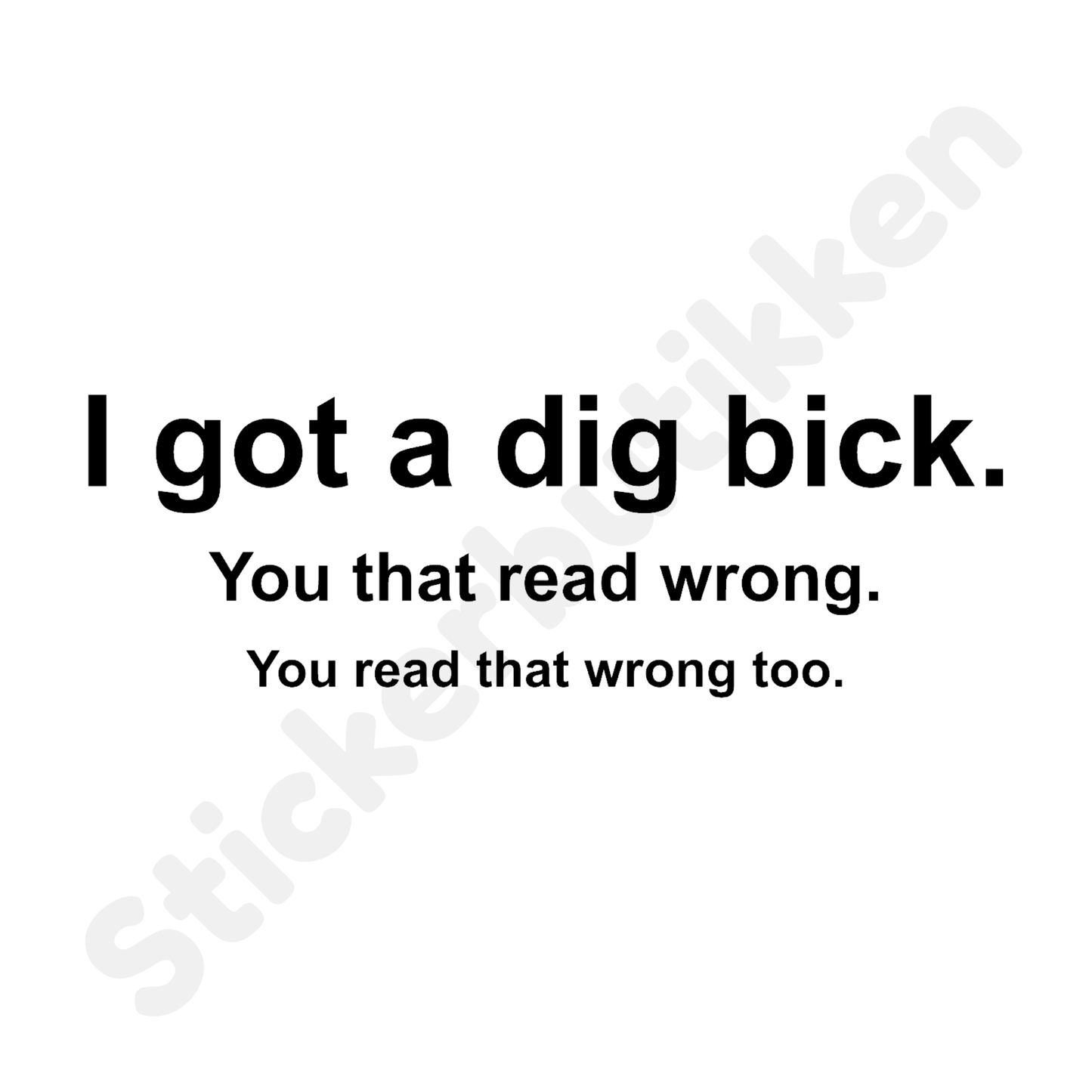 I got a dig bick