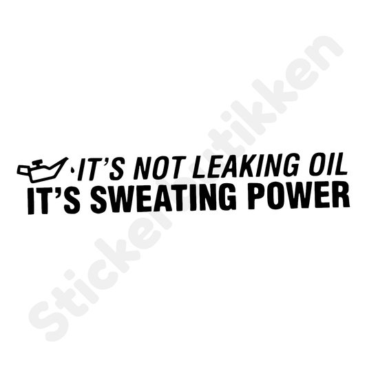 It's not leaking oil, it's sweating power
