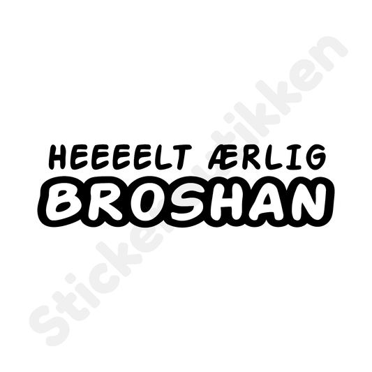 Heeeelt ærlig Broshan