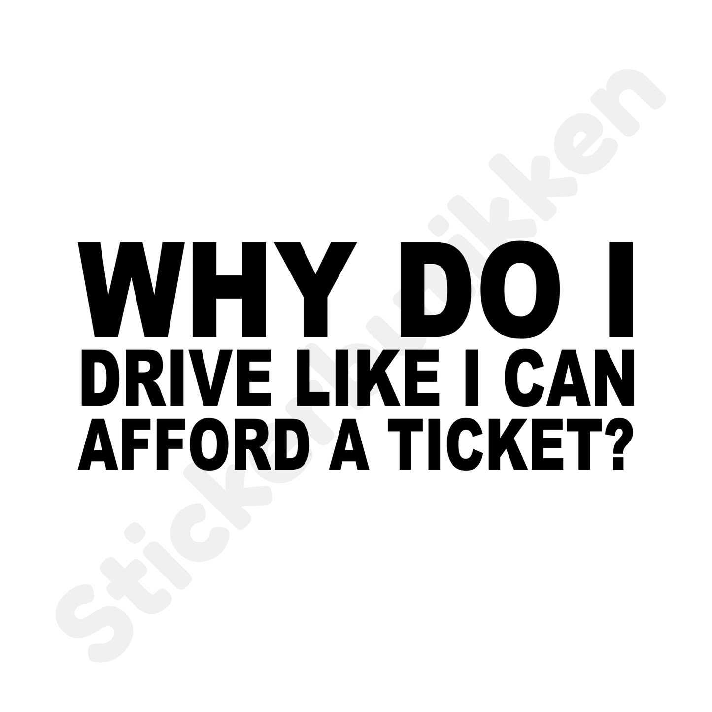 Why Do I Drive Like I Can Afford A Ticket?