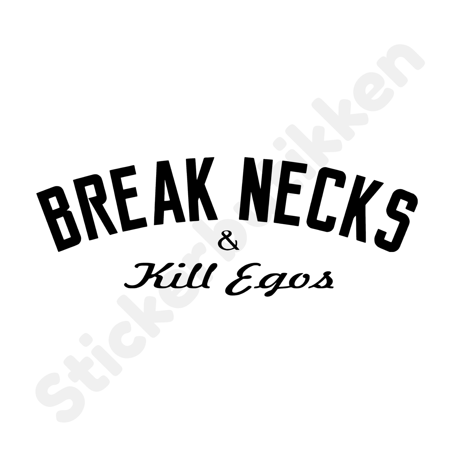 Break Necks & Kill Egos